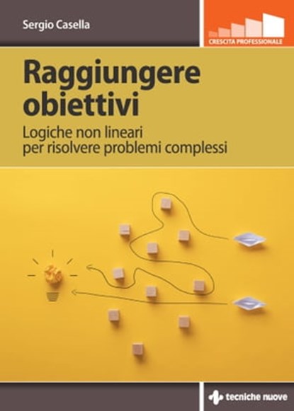 Raggiungere obiettivi, Sergio Casella - Ebook - 9788848144209