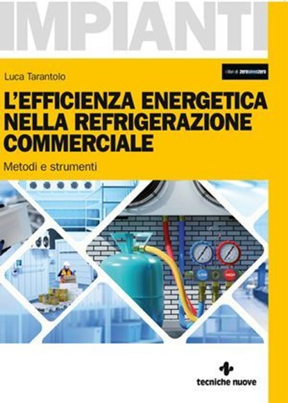 L’efficienza energetica nella refrigerazione commerciale, Luca Tarantolo - Ebook - 9788848147262