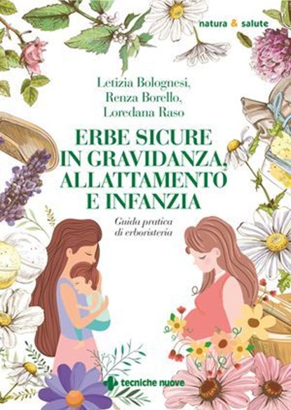 Erbe sicure in gravidanza, allattamento e infanzia, Renza Borello ; Letizia Bolognesi ; Loredana Raso - Ebook - 9788848147576