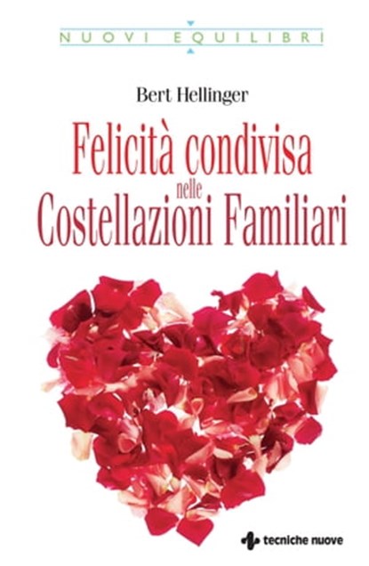 Felicità condivisa nelle Costellazioni Familiari, Bert Hellinger - Ebook - 9788848150484