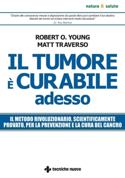 Il tumore è curabile adesso, Robert O. Young ; Matt Traverso - Ebook - 9788848150941