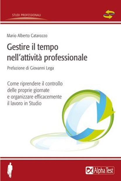 Gestire il tempo nell'attività professionale, Mario Alberto Catarozzo - Ebook - 9788848315692