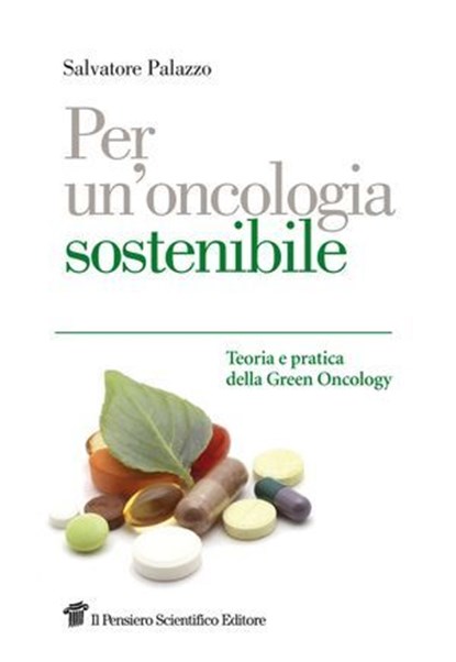 Per un'oncologia sostenibile. Teoria e pratica della Green Oncology, Salvatore Palazzo - Ebook - 9788849003642