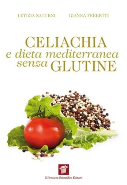 Celiachia e dieta mediterranea senza glutine, Gianna Ferretti ; Letizia Saturni - Ebook - 9788849003963