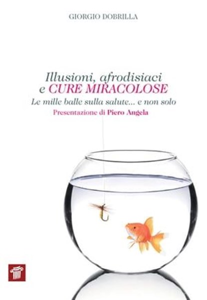 Illusioni, afrodisiaci e cure miracolose. Le mille balle sulla salute... e non solo, Giorgio Dobrilla - Ebook - 9788849004953