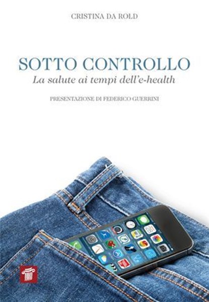 Sotto controllo. La salute ai tempi dell'e-health, Cristina Da Rold - Ebook - 9788849005431