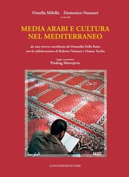 Media arabi e cultura nel Mediterraneo, Roberta Nunnari ; Rosario Maria Russo ; Giuseppe Bova ; Donatella Della Ratta ; Predrag Matvejevic ; Francesca Passalacqua - Ebook - 9788849207880