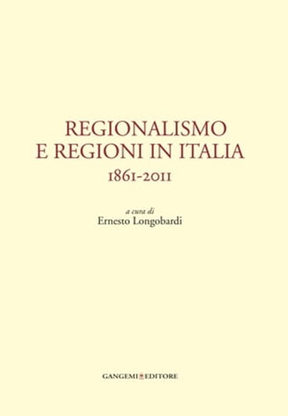 Regionalismo e regioni in Italia, Chiara Agostini ; Brunetta Baldi ; Isabella Bolgiani ; Vincenzo Cerulli Irelli ; Antonio G. Chizzoniti ; Gian Candido De Martin ; Raffaele Fitto ; Lucio Gambi ; Massimo Severo Giannini ; Arturo Carlo Jemolo ; Gino Luzzatto ; Giuseppe Mazzini ; Marcello Pa - Ebook - 9788849210873