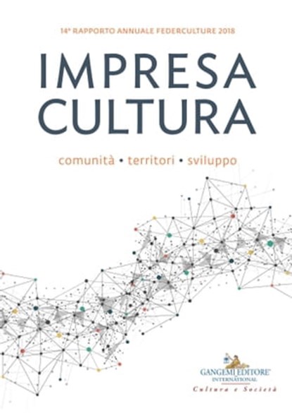 Impresa Cultura. Comunità, territori, sviluppo, Deborah Agostino ; Sandro Arco ; Michela Arnaboldi ; Giovanna Barni ; Pietro Barrera ; Maria Grazia Bellisario ; Claudio Bocci ; Alberto Bonisoli ; Lucilla Boschi ; Carolina Botti ; Andrea Cancellato ; Roberto Cerroni ; Annalisa Cicerchia ; Raffaele Colai - Ebook - 9788849242799