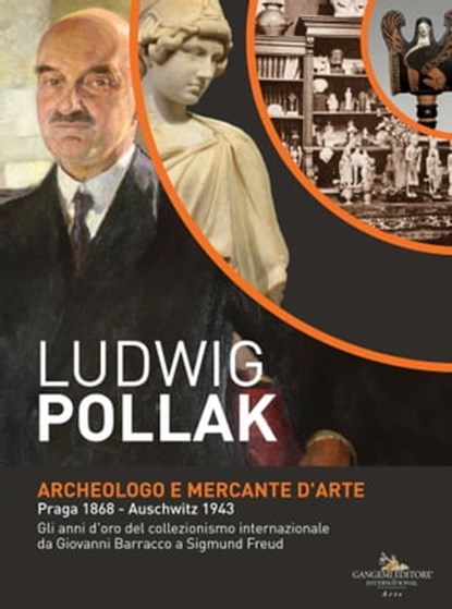 Ludwig Pollak. Archeologo e Mercante d'Arte, Paola Cagiano de Azevedo ; Domenico Chianese ; Francesca de Tomasi ; Sylvia Diebner ; Eloisa Dodero ; Simone Foresta ; Selma Jahnke ; Olga Melasecchi ; Mette Moltesen ; Orietta Rossini ; Lucia Spagnuolo ; Simonetta Tozzi ; Hans von Trotha - Ebook - 9788849243895