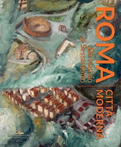 Roma Città Moderna, Arianna Angelelli ; Elena Camilli Giammei ; Claudio Crescentini ; Federica Pirani ; Gloria Raimondi ; Maria Rovigatti ; Daniela Vasta - Ebook - 9788849243956