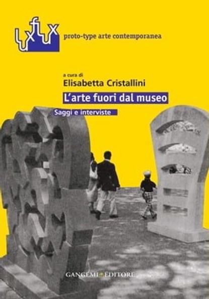 L'arte fuori dal museo, Laura Barreca ; Mario Cristiani ; Maria Dompè ; Julia Draganovic ; Flavio Favelli ; Piero Gilardi ; Antonella Greco ; Rafael Lozano-Hemmer ; Patrizia Mania ; Maria Vittoria Marini Clarelli ; Paolo Martore ; Anna Mattirolo ; Roberto Pinto ; Dana Prescott ; - Ebook - 9788849247282
