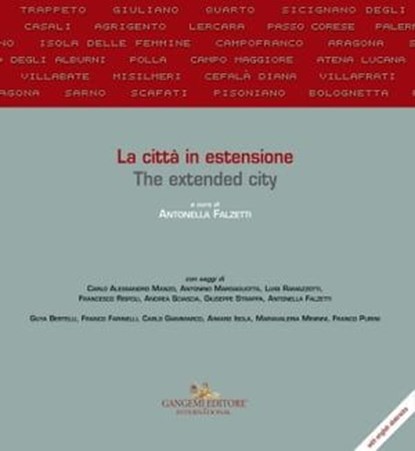 La città in estensione / The extended city, Guya Bertelli ; Antonella Falzetti ; Franco Farinelli ; Carlo Giammarco ; Aimaro Isola ; Carlo Alessandro Manzo ; Antonino Margagliotta ; Mariavaleria Minnini ; Franco Purini ; Luigi Ramazzotti ; Francesco Rispoli ; Andrea Sciascia ; Giuseppe Strappa - Ebook - 9788849249224