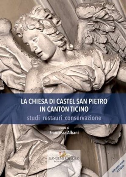 La Chiesa di Castel San Pietro in Canton Ticino, Francesca Albani ; Stefania Bianchi ; Florindo Brazzola ; Marco Cucchi ; Giacomo Falconi ; Anna Ferrugiari ; Anastasia Gilardi ; Fabio Janner ; Angelo Macchi ; Massimo Soldini ; Cristina Tedeschi ; Claudia Tiraboschi - Ebook - 9788849249293