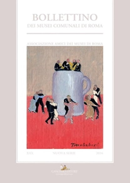 Bollettino dei Musei Comunali n.s. XXX/2016, Anna Aletta ; Francesco Paolo Arata ; Simonetta Baroni ; Francesca Bertozzi ; Fabio Betti ; Giulia Calanna ; Francesca Fiorucci ; Giulia Fusconi ; Donatella Germanò ; Annarita Martini ; Patrizia Masini ; Manuela Monticelli ; Angela Napoletano ; Bernardino - Ebook - 9788849249408