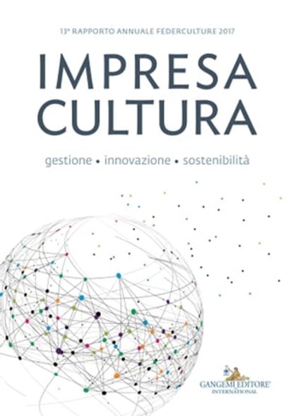 Impresa Cultura. Gestione, innovazione, sostenibilità, Claudio Bocci ; Alessandro Bollo ; Marco Cammelli ; Andrea Cancellato ; Paolo Carpentieri ; Annalisa Cicerchia ; Cinzia Dal Maso ; Filippo Del Corno ; Andrea Ferraris ; Claudia Fiaschi ; Pierpaolo Forte ; Dario Franceschini ; Marco Gambaro ; Renzo Iorio ; - Ebook - 9788849249583