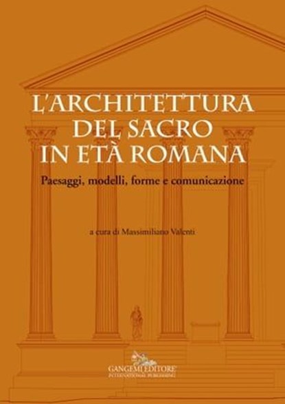 L'architettura del sacro in età  romana, Patrizia Gioia ; Rosella Carloni ; Beatrice Cirulli ; Enrico De Iulis ; Federico De Martino ; Elisa Debenedetti ; Cristina Delvecchio ; Ernesto Capanna ; Bruno Mantura ; Niccolò Maria Mottinelli ; Massimiliano Munzi ; Lucia Pirzio Biroli Stefanelli ; Anto - Ebook - 9788849260915