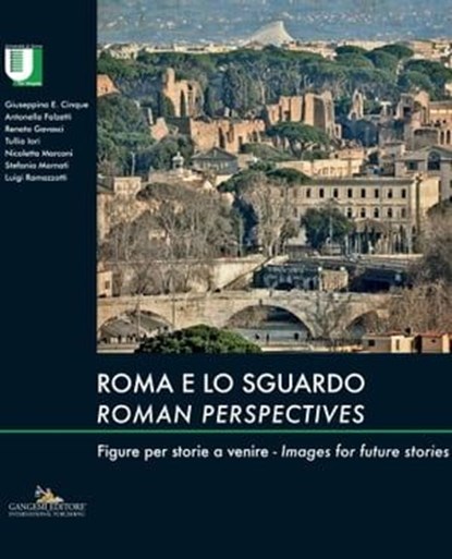 Roma e lo sguardo / Roman perspectives, Giuseppina Enrica Cinque ; Antonella Falzetti ; Renato Gavasci ; Tullia Iori ; Nicoletta Marconi ; Stefania Mornati ; Luigi Ramazzotti - Ebook - 9788849262766