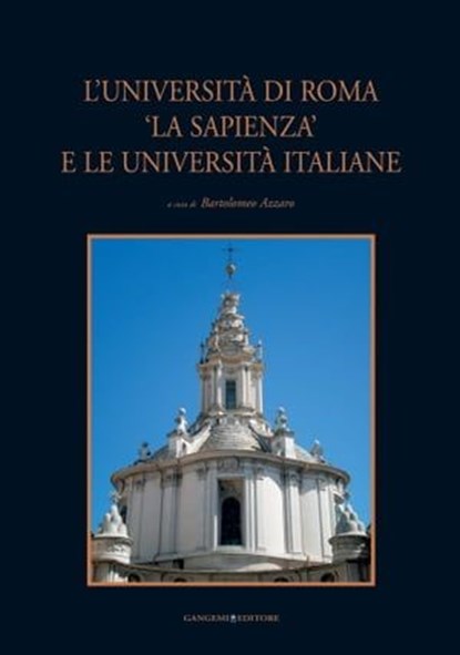 L'Università di Roma "La Sapienza" e le Università italiane, Bartolomeo Azzaro ; Sandro Benedetti ; Simona Benedetti ; Rita Binaghi ; Paolo Bossi ; Flavia Cantatore ; Annarosa Cerutti Fusco ; Annalisa Dameri ; Emmina De Negri ; Luca Della Libera ; Margherita Eichberg ; Luisa Erba ; Francesco Paolo Fiore ; Vincenzo  - Ebook - 9788849291230