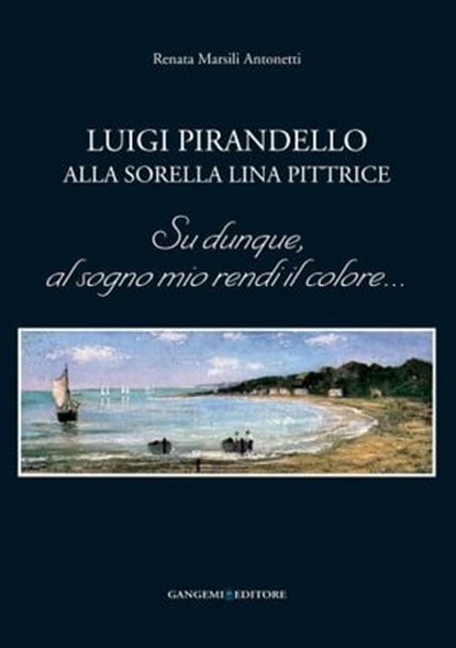 Luigi Pirandello alla sorella Lina pittrice, Renata Marsili Antonetti - Ebook - 9788849292916
