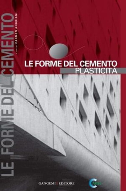Le forme del cemento. Plasticità, Carmen Andriani ; Mario Avagnina ; Federico Bilò ; Luciano Cardellicchio ; Emilia Corradi ; Alessandro Da Ros ; Susanna Ferrini ; Margherita Guccione ; Tullia Iori ; Marzia Marandola ; Paola Misino ; Valerio Paolo Mosco ; Sergio Musmeci ; Giovanni Palermo - Ebook - 9788849293876