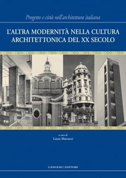 L’altra modernità nella cultura architettonica del XX secolo, Simona Benedetti ; Luca Creti ; Fabrizio Di Marco ; Raffaele Giannantonio ; Tommaso Manfredi ; Mario Pisani ; Alessandra Sgueglia ; Claudio Varagnoli - Ebook - 9788849294088