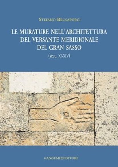 Le murature nell'architettura del versante meridionale del Gran Sasso (secc.XI - XIV), Stefano Brusaporci - Ebook - 9788849298949