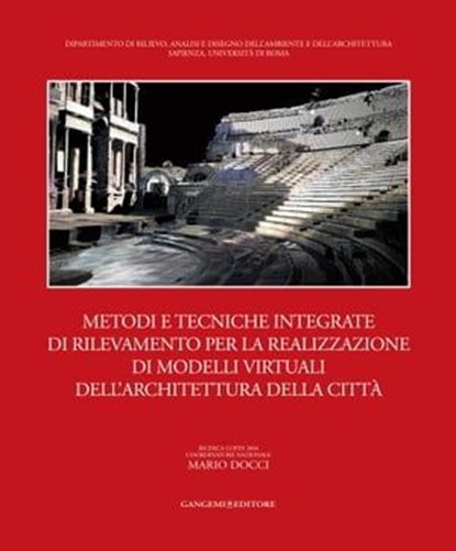 Metodi e tecniche integrate di rilevamento per la realizzazione di modelli virtuali dell'architettura della città, Luigi Affuso ; Piero Albisinni ; Claudio Alessandri ; Barbara Aterini ; Adriana Baculo ; Marcello Balzani ; Maria Teresa Bartoli ; Antonello Bello ; Carlo Bianchini ; Lorenza Bologna ; Lucia Bonanno ; Fausto Brevi ; Massimiliano Campi ; Emanuela Chiavoni  - Ebook - 9788849299816