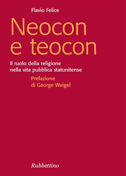 Neocon e teocon, Flavio Felice ; George Weigel - Ebook - 9788849830026