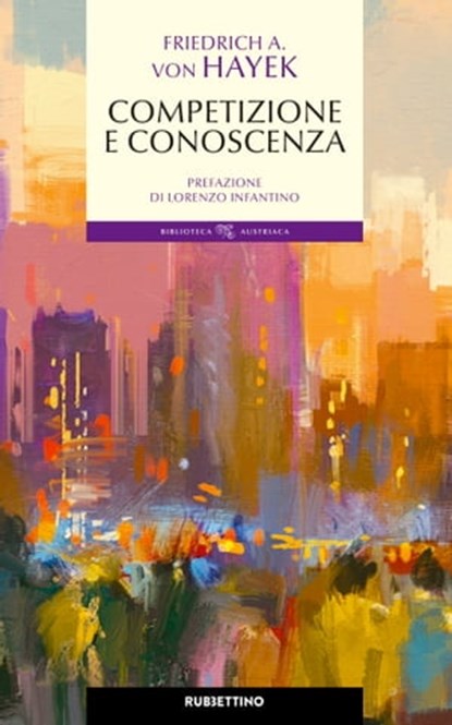 Competizione e conoscenza, Lorenzo Infantino ; Friedrich A. Von Hayek - Ebook - 9788849853070