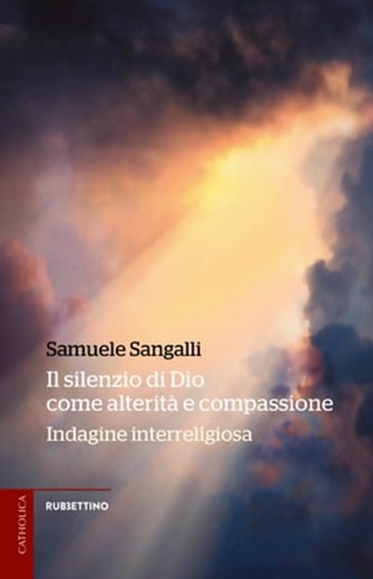 Il silenzio di Dio come alterità e compassione, Samuele Sangalli - Ebook - 9788849869156