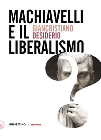 Machiavelli e il liberalismo, Giancristiano Desiderio - Ebook - 9788849873306