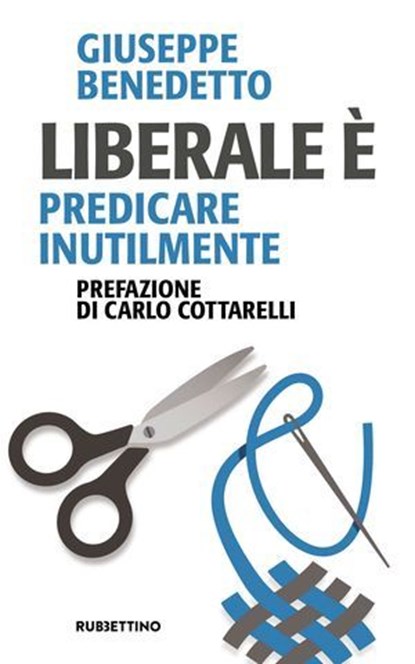 Liberale è, Giuseppe Benedetto ; Carlo Cottarelli - Ebook - 9788849888324