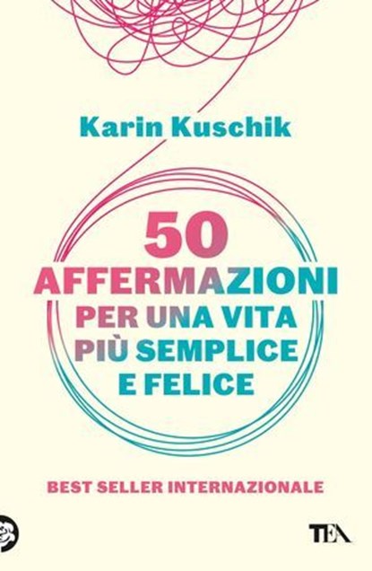 50 affermazioni per una vita più semplice e felice, Karin Kuschik - Ebook - 9788850271382