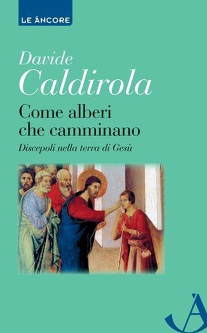 Come alberi che camminano. Discepoli nella terra di Gesù, Davide Caldirola - Ebook - 9788851410438