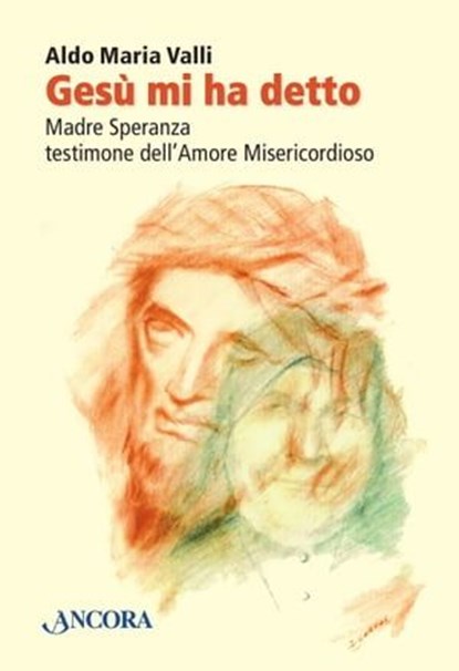 Gesù mi ha detto. Madre Speranza testimone dell'Amore Misericordioso, Aldo Maria Valli - Ebook - 9788851410445