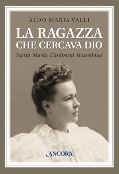La ragazza che cercava Dio. Santa Maria Elisabetta Hesselblad, Aldo Maria Valli - Ebook - 9788851410537