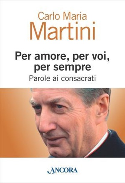 Per amore, per voi, per sempre. Parole ai consacrati, Carlo Maria Martini - Ebook - 9788851412036