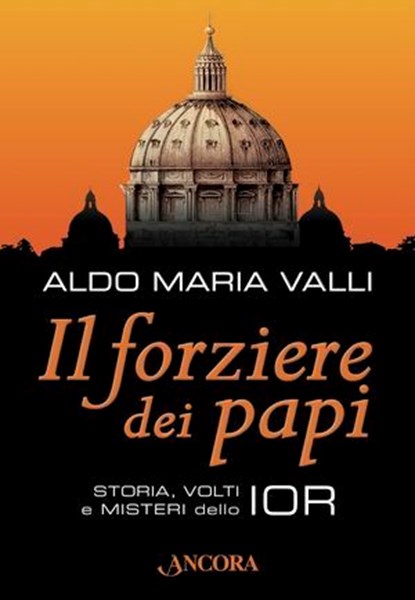 Il forziere dei papi. Storia, volti e misteri dello IOR, Aldo Maria Valli - Ebook - 9788851412104