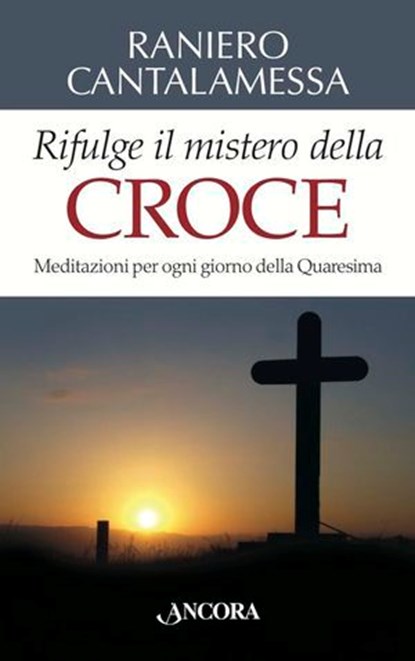 Rifulge il mistero della Croce, Raniero Cantalamessa - Ebook - 9788851413491