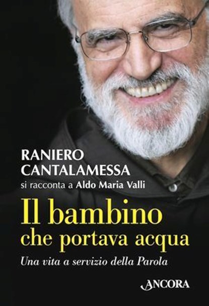 Il bambino che portava acqua, Raniero Cantalamessa ; Aldo Maria Valli - Ebook - 9788851413958