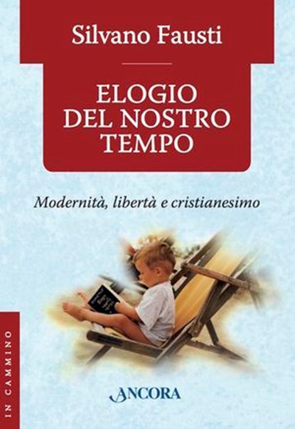 Elogio del nostro tempo, Silvano Fausti - Ebook - 9788851415846