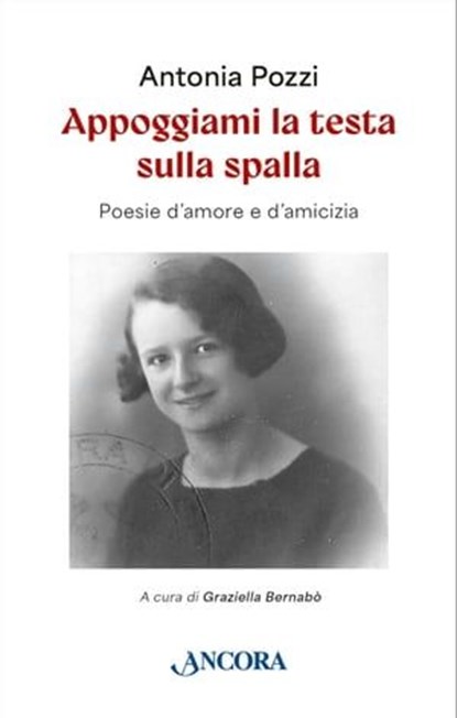 Appoggiami la testa sulla spalla, Antonia Pozzi - Ebook - 9788851428778