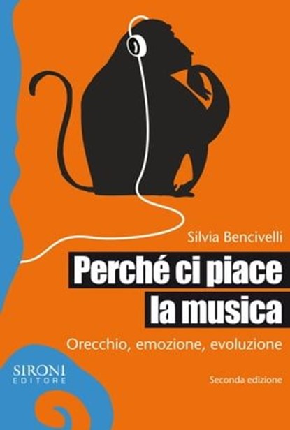Perché ci piace la musica. Orecchio, emozione, evoluzione, Silvia Bencivelli - Ebook - 9788851801885