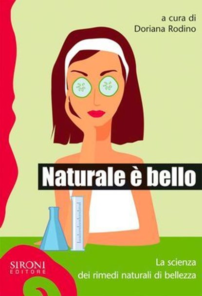 Naturale è bello? La scienza dei rimedi naturali di bellezza, Doriana Rodino - Ebook - 9788851801991