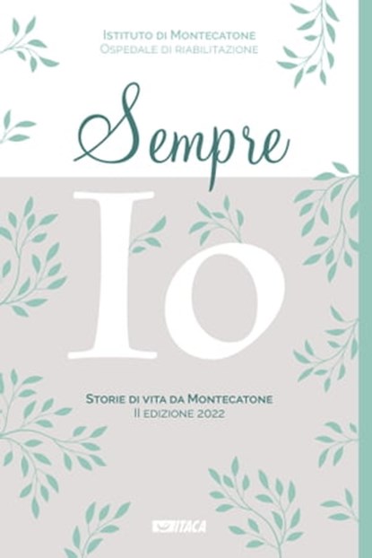 Sempre io. Storie di vita da Montecatone. II edizione 2022, Montecatone ; AA.VV. - Ebook - 9788852607455