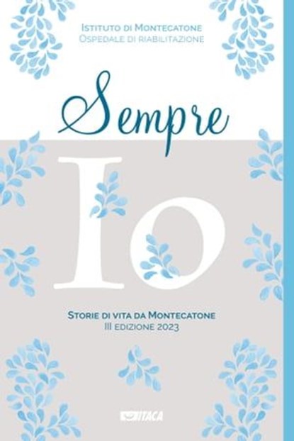 Sempre io. Storie di vita da Montecatone. III edizione 2023, Montecatone ; AA.VV. - Ebook - 9788852607691