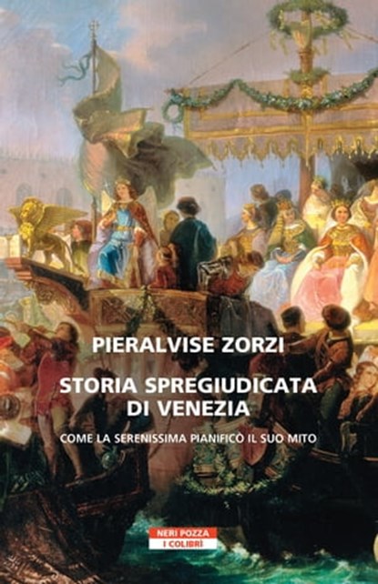Storia spregiudicata di Venezia, Pieralvise Zorzi - Ebook - 9788854522985