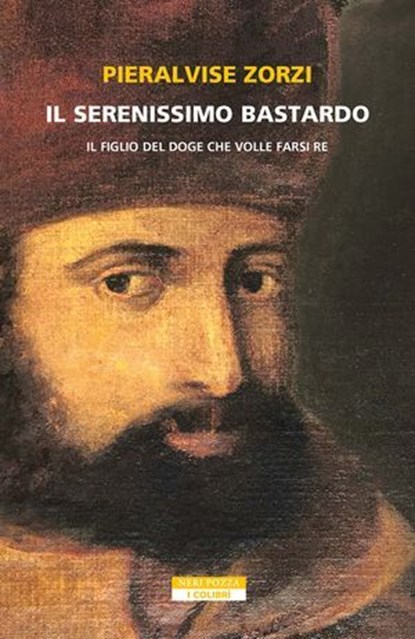 Il Serenissimo bastardo, Pieralvise Zorzi - Ebook - 9788854532410