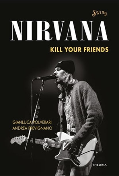 Nirvana. Kill your friends, Gianluca Polverari ; Andrea Prevignano - Ebook - 9788854980266